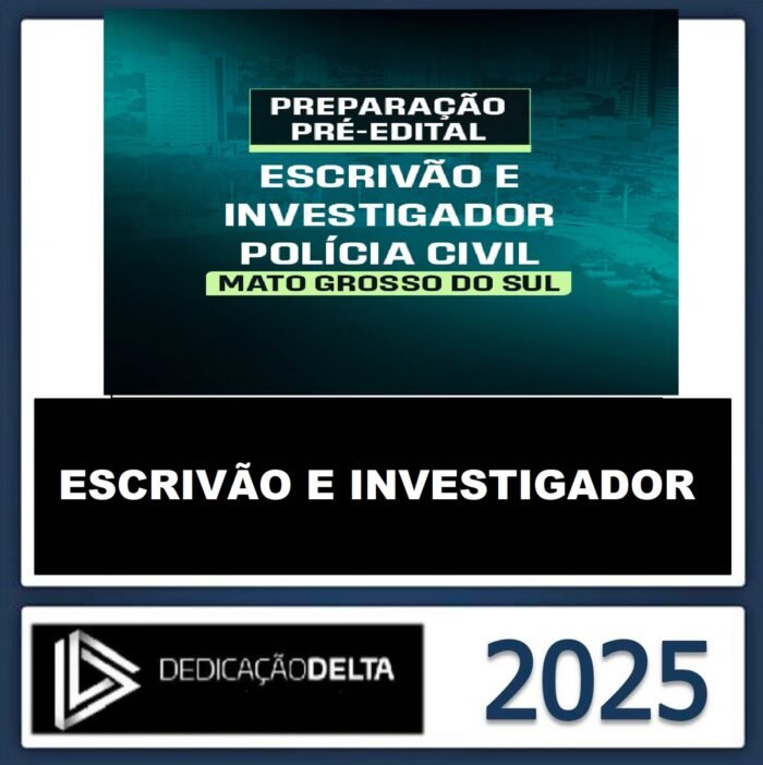Dedicação Delta -PRÉ-EDITAL ESCRIVÃO E INVESTIGADOR DE POLÍCIA CIVIL MATO GROSSO DO SUL - DEDICACAO 2025