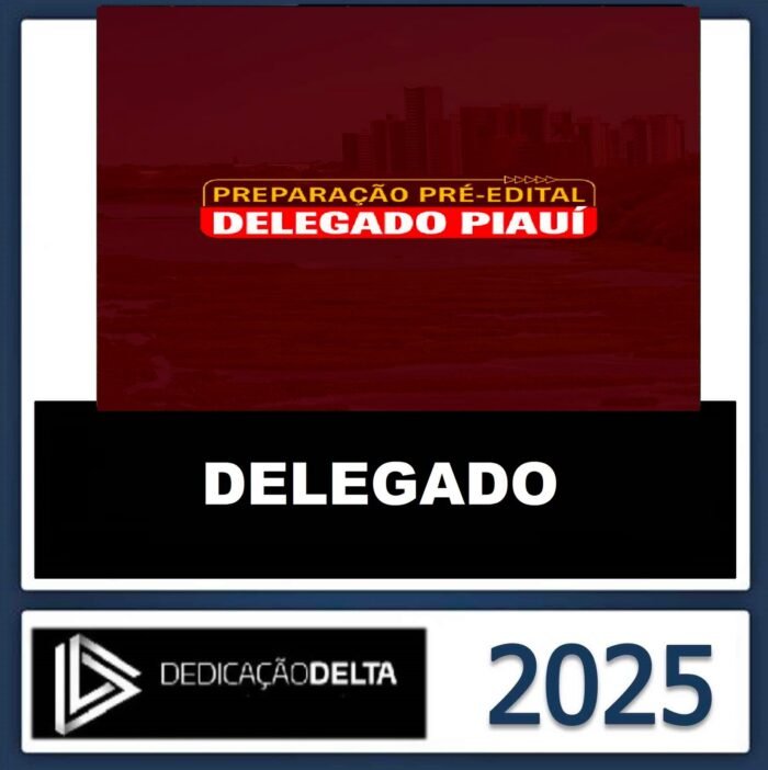 Dedicação Delta -PRÉ-EDITAL DELEGADO PIAUÍ - DEDICACAO 2025