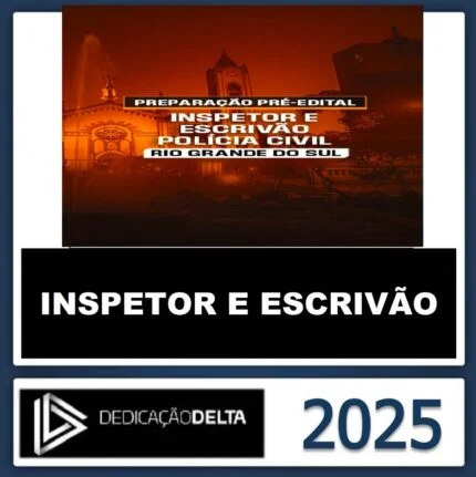 Dedicação Delta -PRÉ-EDITAL INSPETOR E ESCRIVÃO DE POLÍCIA CIVIL DO RIO GRANDE DO SUL - DEDICACAO 2025