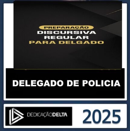 Dedicação Delta -PREPARAÇÃO DISCURSIVA REGULAR PARA DELEGADO