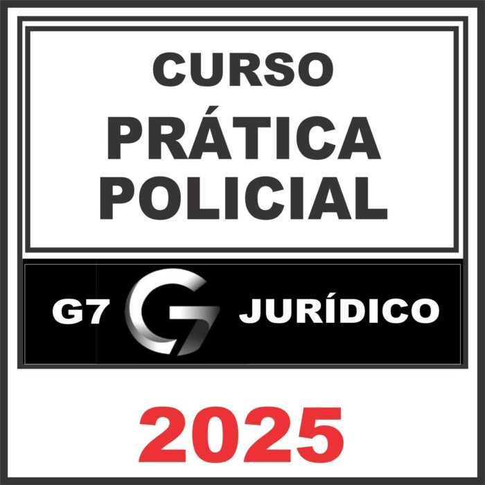 Prática Policial – G7 Jurídico 2025
