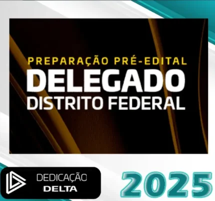 Preparação Pré-edital Delegado Distrito Federal – Dedicação Delta 2025 – PC-DF - Rateio PC DF Delta Brasilia Policia Civil