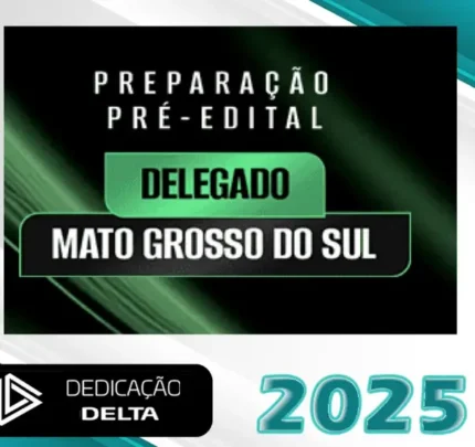 Pré-Edital Delegado Mato Grosso do Sul – Dedicação Delta 2025 – PC-MS - Rateio PC MS Policai Civil Delta