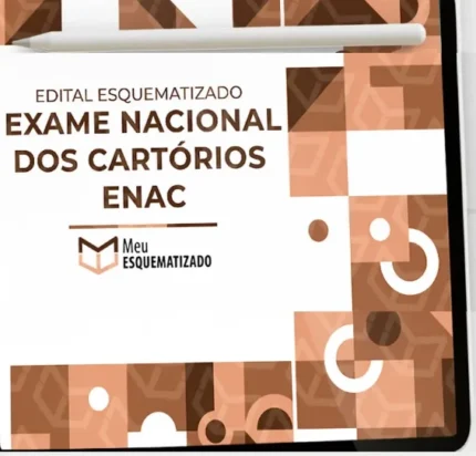 EDITAL ESQUEMATIZADO – EXAME NACIONAL DOS CARTÓRIOS – ENAC – Meu Esquematizado 2025 + BÔNUS