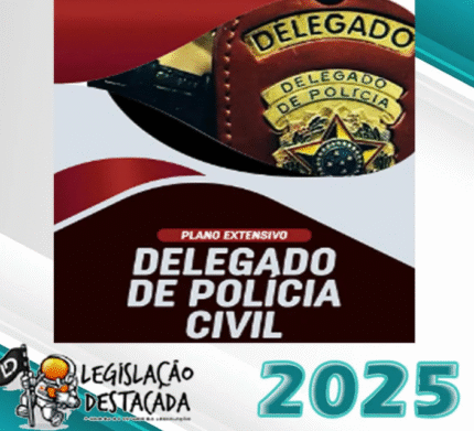 DPC Delegado de Polícia Civil- Legislacao Destacada 2025 – Plano Extensivo - PC Polícia Civil Delta Policial