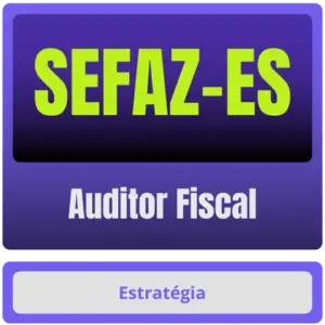 SEFAZ-ES (Auditor Fiscal) Pacote Completo - Estrategia - Rateio 2025 - Sefaz Es Espirito Santo Secretaria da Fazenda SefazES