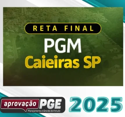 PGM Caieiras – Reta Final – Procurador da Cidade de Caieiras – SP [2025] Aprovação pge