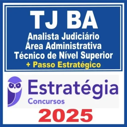TJ BA (Analista Judiciário – Área Administrativa – Técnico de Nível Superior + Passo) Estratégia 2025