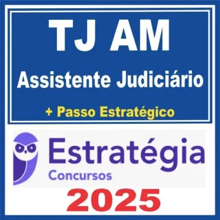 TJ AM (Assistente Judiciário + Passo) Estratégia 2025 - TJAM Amazonas Tribunal de Justiça