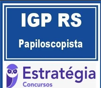 IGP RS Papiloscopista Pós-edital 2025 - Estratégia - Pósedital PC RS Papiloscopista Instituto Geral de Pericias IGPRS Pós Edital