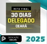 PC CE – RETA FINAL 30 DIAS DELEGADO CEARÁ – Dedicação Delta 2025 - Rateio Policia Civil PC CE Delta Pos Edital PCCE
