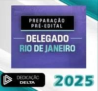 PC-RJ PREPARAÇÃO PRÉ-EDITAL DELEGADO RIO DE JANEIRO- Dedicação Delta 2025 PC RJ
