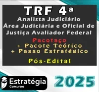 TRF 4ª Região (Analista Judiciário – Área Judiciária e Oficial de Justiça Avaliador Federal) Pacotaço – Pacote Teórico + Pacote Passo Estratégico Pós-Edital – Estrategia 2025 - Rateio Pos edital