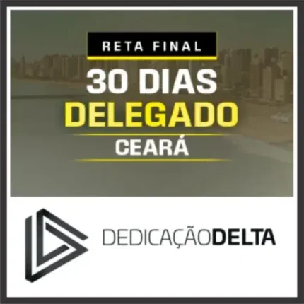DPC CE (Delegado do Ceará – 30 Dias) Pós Edital – Dedicação Delta 2025 - Rateio Ceara PC CE Policia Civil PCCE Posedital