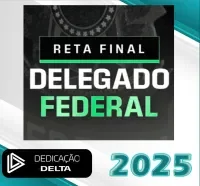 Reta Final – Delegado Federal – Dedicação Delta 2025 – DPF - Pos edital Rateio Delta PF Policia Federal Posedital Policial