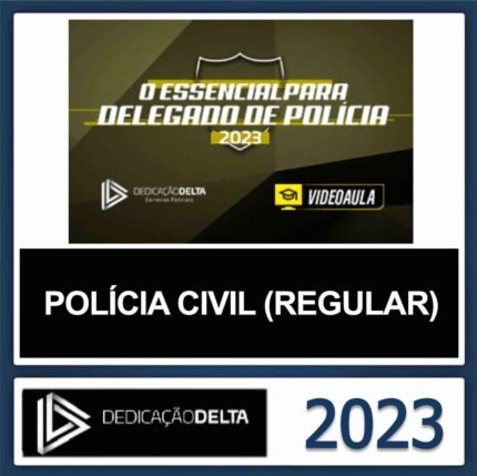 DELEGADO CIVIL – (O ESSENCIAL PARA DELEGADO CIVIL) – DEDICAÇÃO DELTA 2023