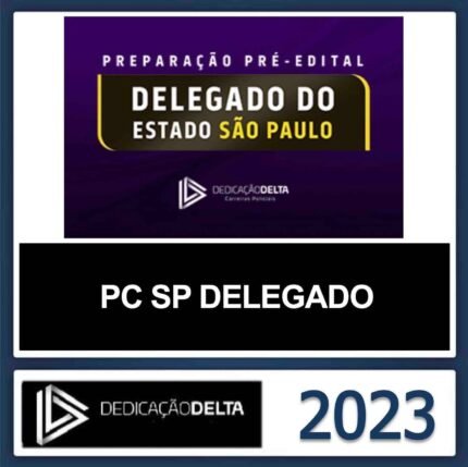 PC SP DELEGADO – (POLICIA CIVIL DE SÃO PAULO) – DEDICAÇÃO DELTA 2023