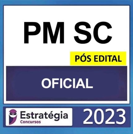PM SC – PÓS EDITAL – (OFICIAL) – ESTRATÉGIA 2023