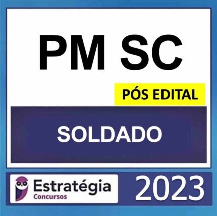 PM SC – PÓS EDITAL – (SOLDADO) – ESTRATÉGIA 2023
