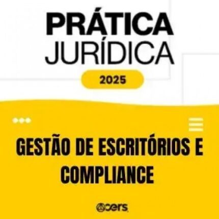 Prática Jurídica 2025 - Gestão de Escritório e Compliance (CERS 2025)