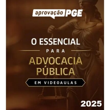 O ESSENCIAL PARA ADVOCACIA PÚBLICA (APROVAÇÃO PGE 2025)