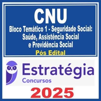 CNU (Bloco Temático 1 – Seguridade Social: Saúde, Assistência Social e Previdência Social) Pós Edital – Estratégia 2025