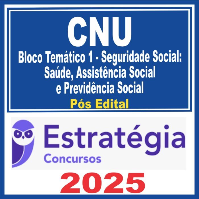 CNU (Bloco Temático 1 – Seguridade Social: Saúde, Assistência Social e Previdência Social) Pós Edital – Estratégia 2025