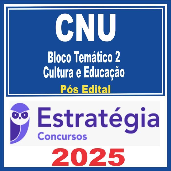 CNU (Bloco Temático 2 – Cultura e Educação) Pós Edital – Estratégia 2025