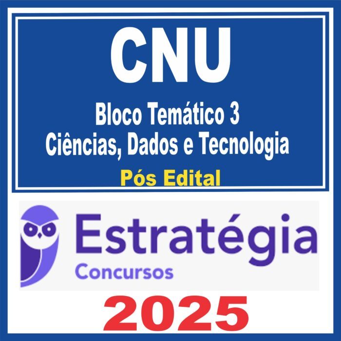 CNU (Bloco Temático 3 – Ciências, Dados e Tecnologia) Pós Edital – Estratégia 2025