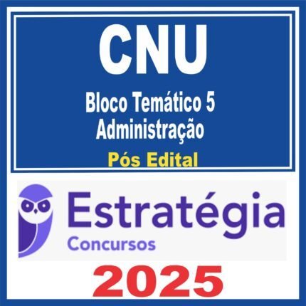 CNU (Bloco Temático 5 – Administração) Pós Edital – Estratégia 2025