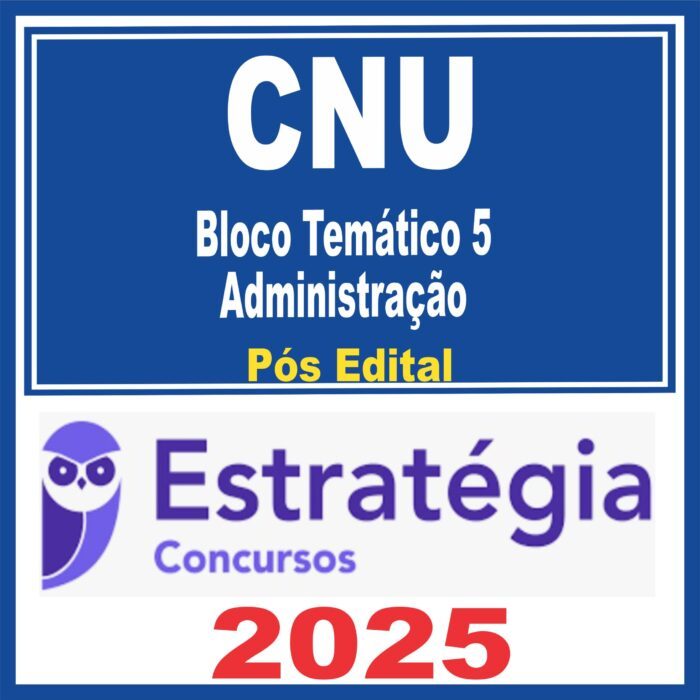 CNU (Bloco Temático 5 – Administração) Pós Edital – Estratégia 2025