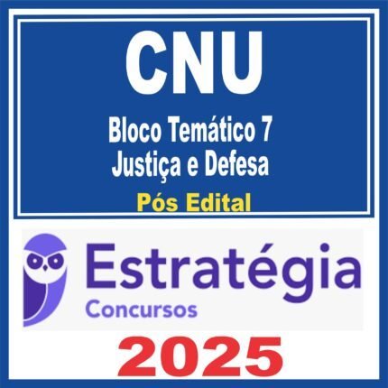 CNU (Bloco Temático 7 – Justiça e Defesa) Pós Edital – Estratégia 2025