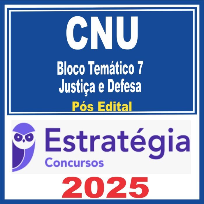 CNU (Bloco Temático 7 – Justiça e Defesa) Pós Edital – Estratégia 2025