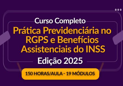 Prática Previdenciária e Benefícios Assistenciais do INSS – Especial Jus 2025
