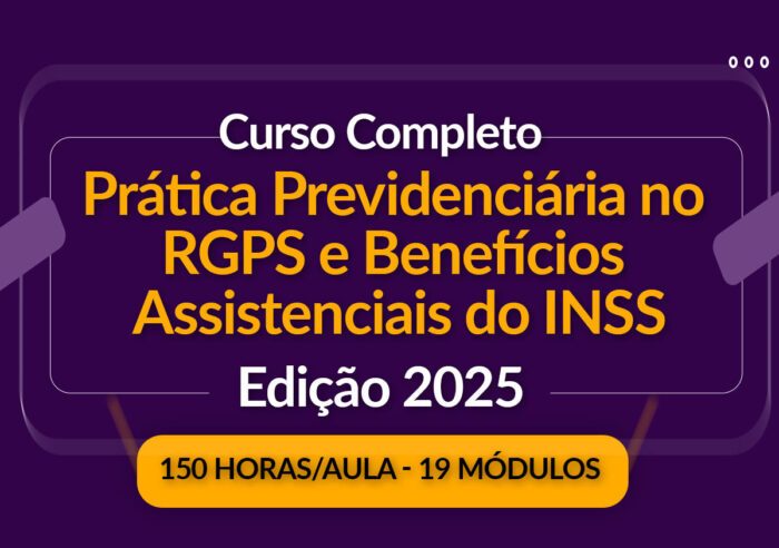Prática Previdenciária e Benefícios Assistenciais do INSS – Especial Jus 2025