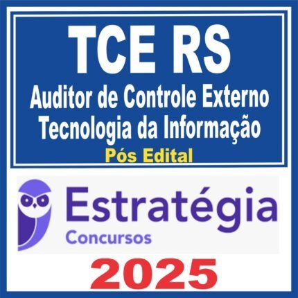 TCE RS (Auditor de Controle Externo (ACE) – Tecnologia da Informação) Pós Edital – Estratégia 2025