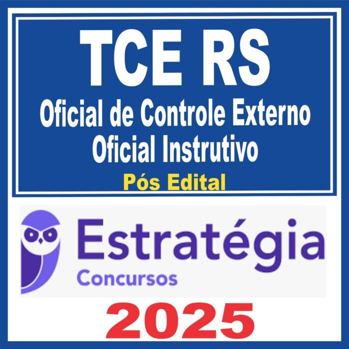 TCE RS (Oficial de Controle Externo (OCE) – Oficial Instrutivo) Pós Edital – Estratégia 2025