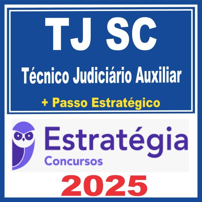 TJ SC (Técnico Judiciário Auxiliar + Passo) Estratégia 2025
