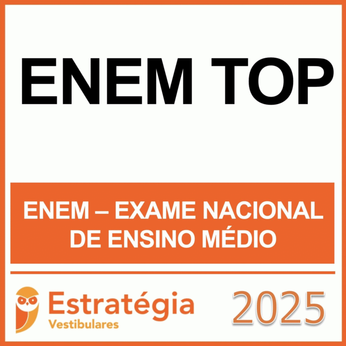 ENEM TOP – (EXAME NACIONAL ENSINO MÉDIO) – ESTRATÉGIA - 2025