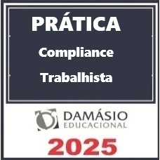 PRÁTICA COMPLIANCE TRABALHISTA - DAMÁSIO 2025