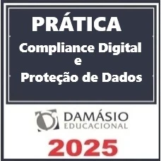 PRÁTICA COMPLIANCE DIGITAL E PROTEÇÃO DE DADOS - DAMÁSIO 2025