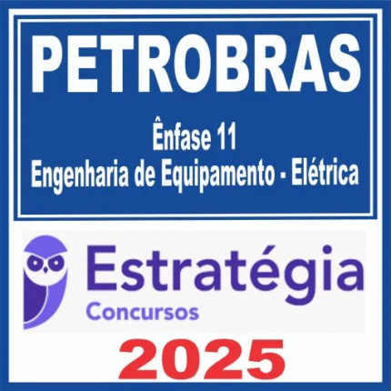 PETROBRAS (Ênfase 11 – Engenharia de Equipamento – Elétrica) Estratégia 2025