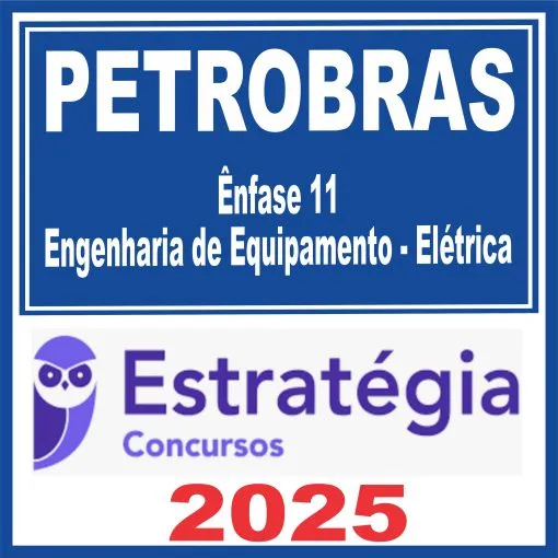 PETROBRAS (Ênfase 11 – Engenharia de Equipamento – Elétrica) Estratégia 2025