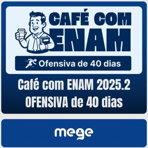 Café com ENAM 2025.2 (OFENSIVA de 40 dias) MEGE