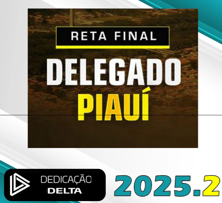 PC PI – RETA FINAL DELEGADO PIAUÍ – POSEDITAL - Dedicação Delta 2025.2 - RATEIO PCPI DELTA POLICIA CIVIL PIAUI POS EDITAL