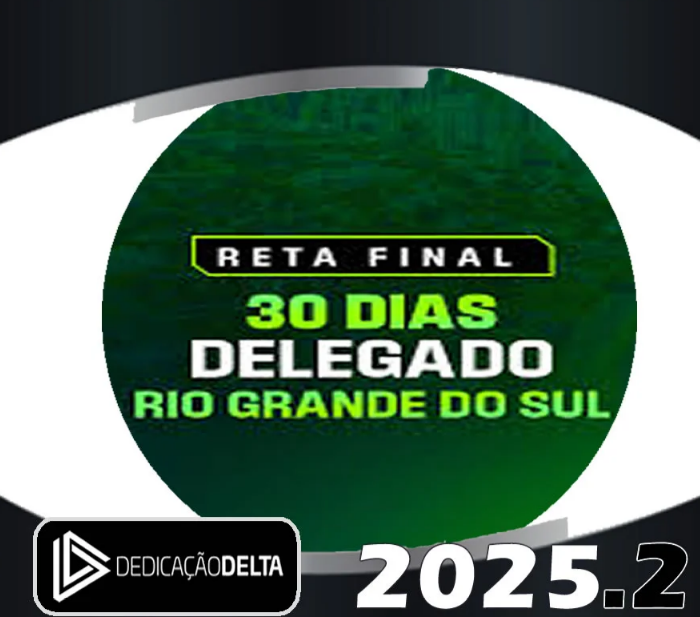 PC RS Reta Final 30 Dias – Delegado Rio Grande do Sul – Dedicacao Delta 2025.2 - Rateio Intensivo Reta Final PCRS Delta Policial Pós Edital