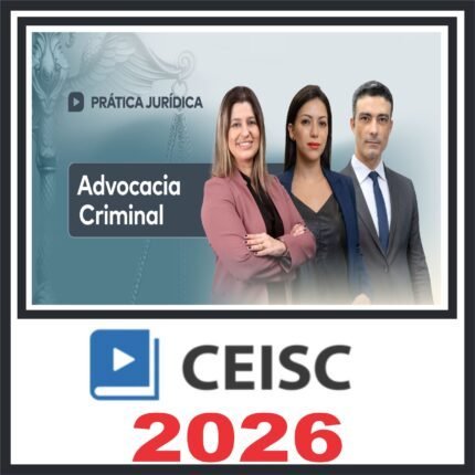 Prática em Advocacia Criminal – Ceisc 2026