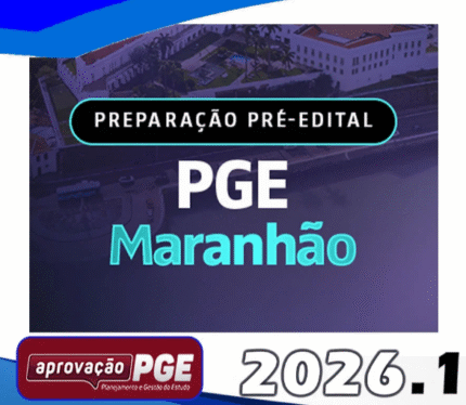 PREPARAÇÃO PRÉ EDITAL – PGE MARANHÃO – Aprovacao PGE 2026