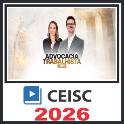 Prática em Imersão Advocacia Trabalhista Pro – Ceisc 2026
