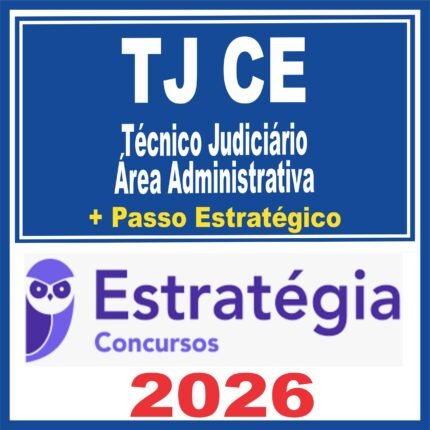 TJ CE (Técnico Judiciário – Área Administrativa + Passo) Estratégia 2026